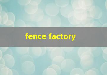  fence factory